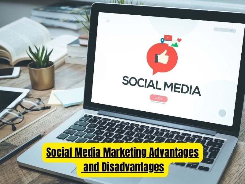 Social Media Marketing Advantages and Disadvantages